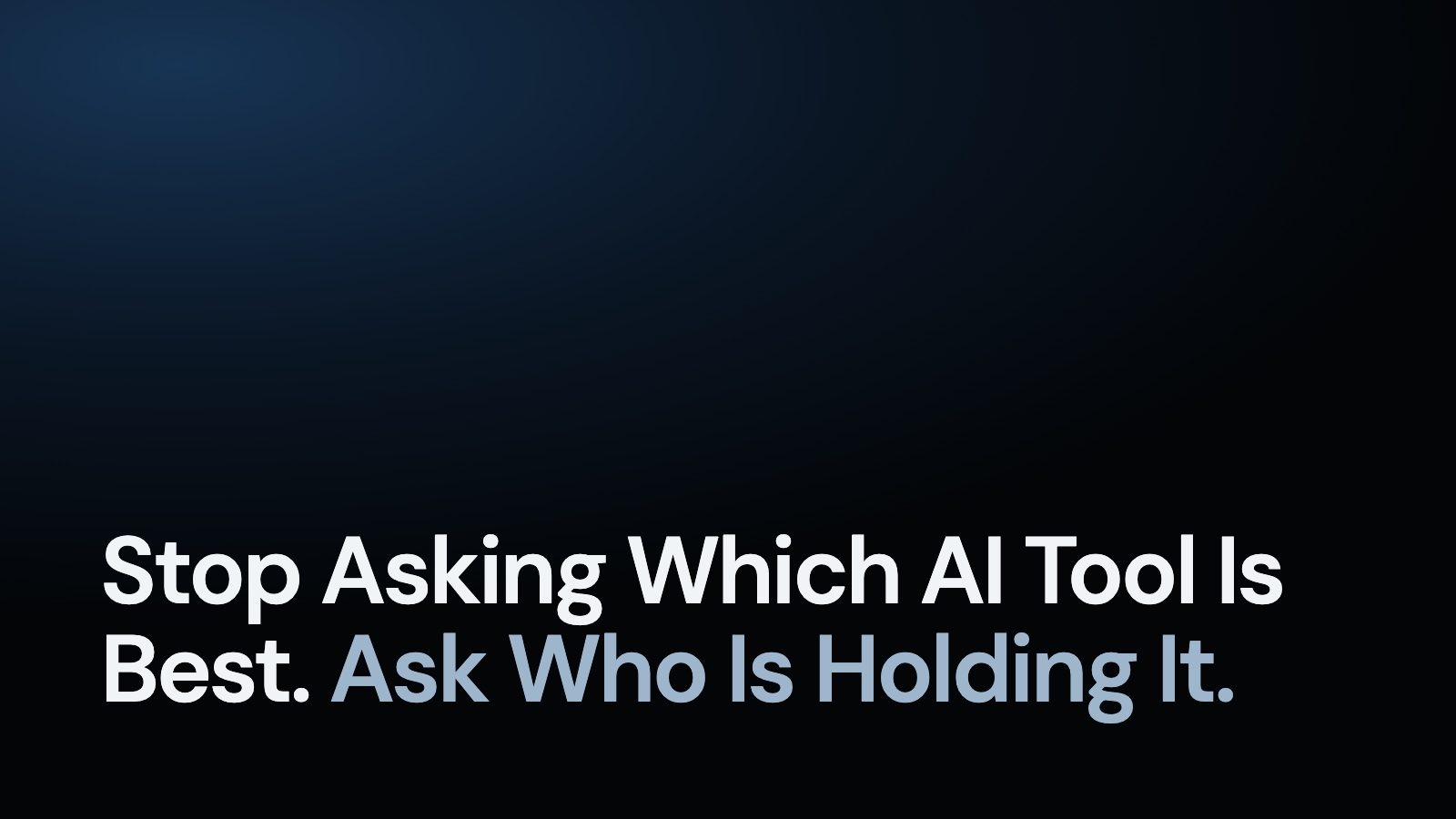 Stop Asking Which AI Tool Is Best. Ask Who Is Holding It.