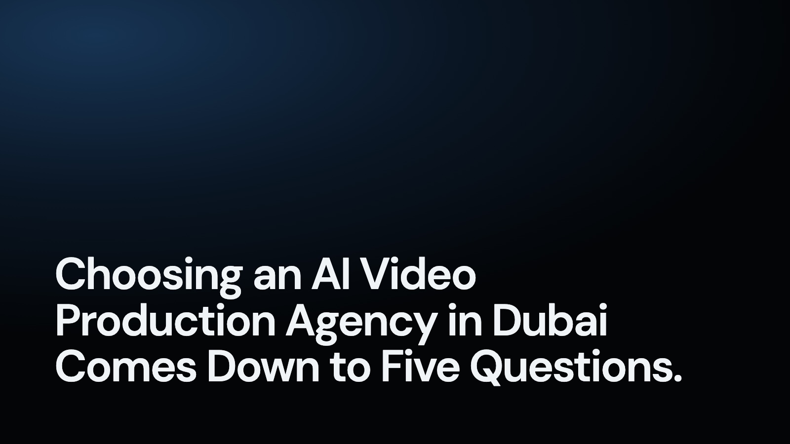 Choosing an AI Video Production Agency in Dubai Comes Down to Five Questions.