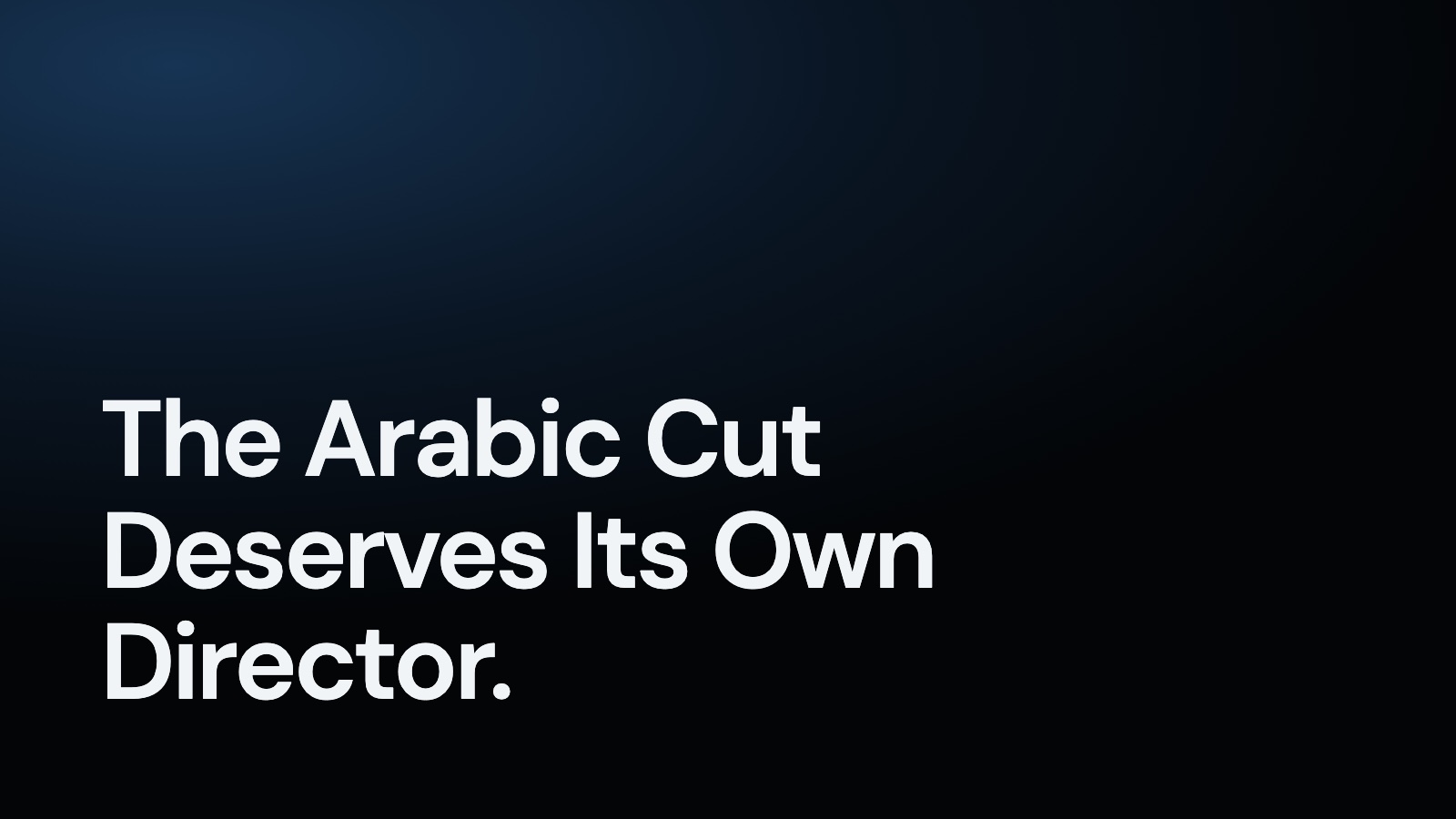 The Arabic Cut Deserves Its Own Director.