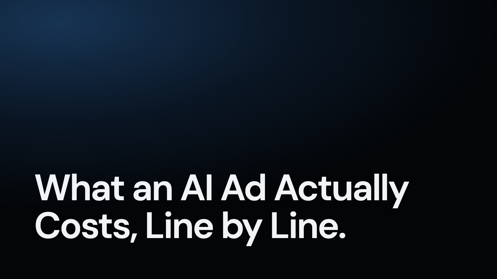 What an AI Ad Actually Costs, Line by Line.